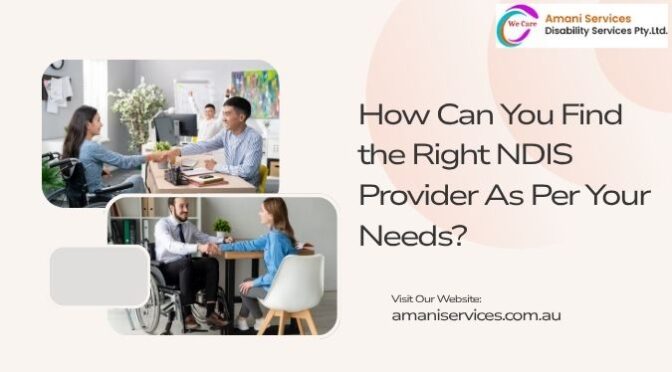 How Can You Find the Right NDIS Provider As Per Your Needs?